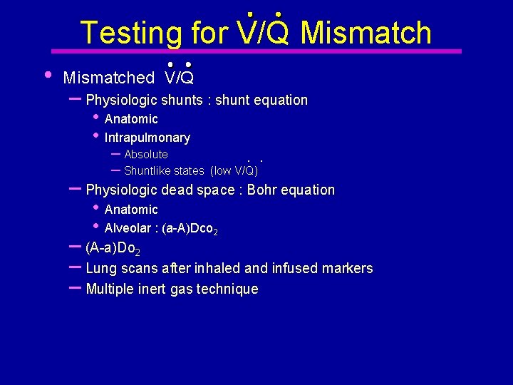 Testing for V/Q Mismatch • Mismatched V/Q – Physiologic shunts : shunt equation •