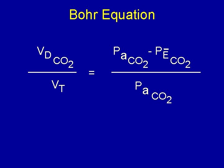 Bohr Equation VD CO 2 VT Pa = - PE CO 2 Pa CO