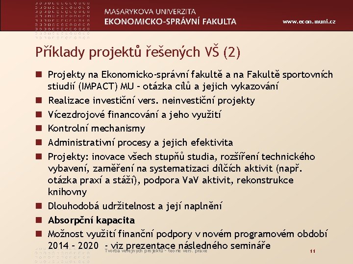 www. econ. muni. cz Příklady projektů řešených VŠ (2) n Projekty na Ekonomicko-správní fakultě