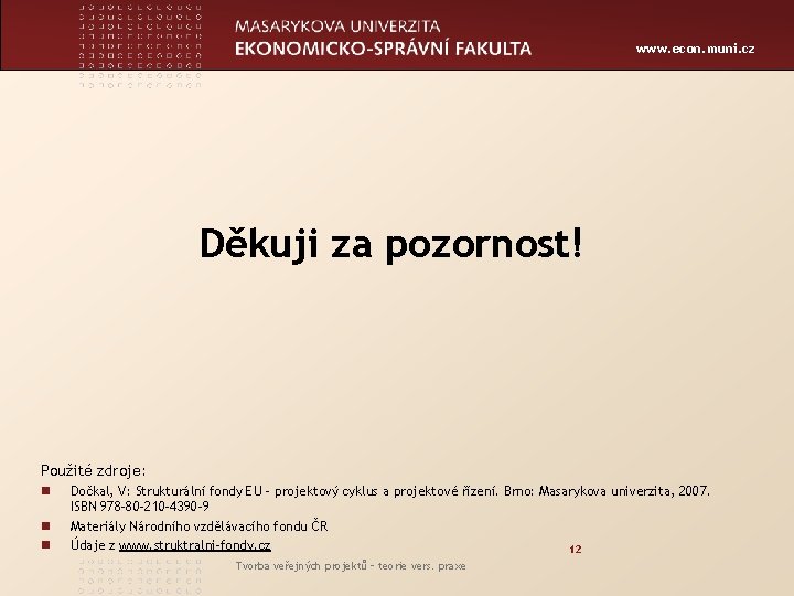 www. econ. muni. cz Děkuji za pozornost! Použité zdroje: n n n Dočkal, V: