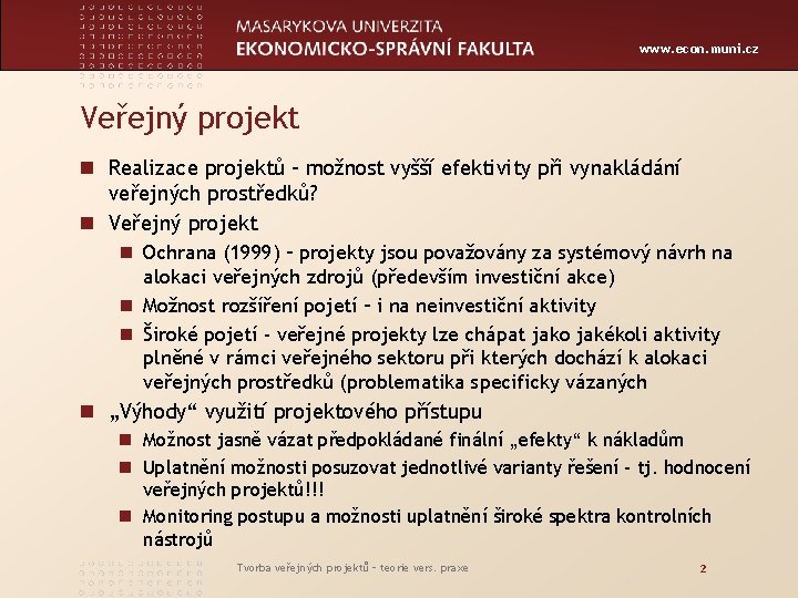 www. econ. muni. cz Veřejný projekt n Realizace projektů – možnost vyšší efektivity při