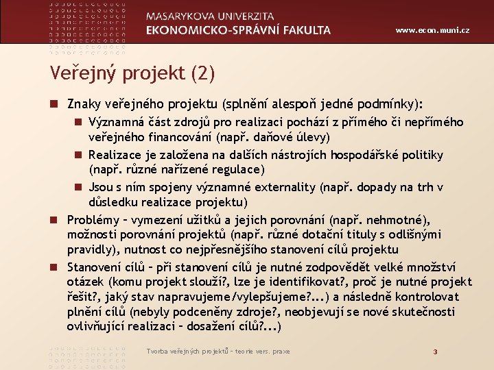 www. econ. muni. cz Veřejný projekt (2) n Znaky veřejného projektu (splnění alespoň jedné