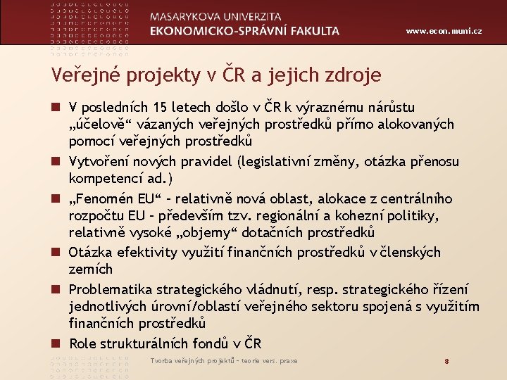 www. econ. muni. cz Veřejné projekty v ČR a jejich zdroje n V posledních