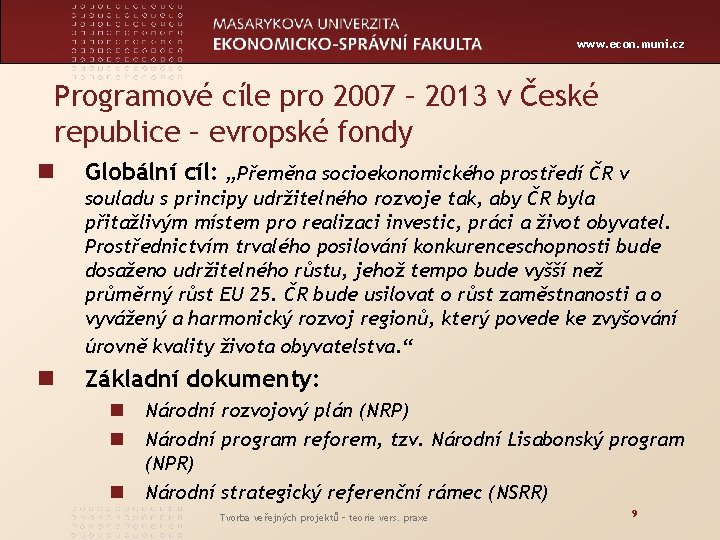 www. econ. muni. cz Programové cíle pro 2007 – 2013 v České republice –