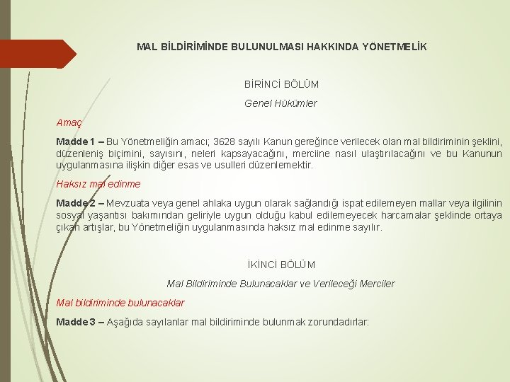 MAL BİLDİRİMİNDE BULUNULMASI HAKKINDA YÖNETMELİK BİRİNCİ BÖLÜM Genel Hükümler Amaç Madde 1 – Bu