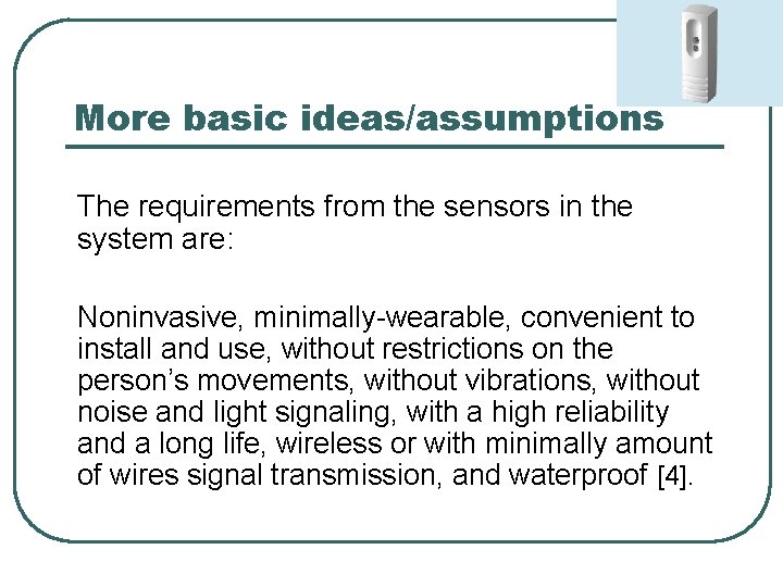 More basic ideas/assumptions The requirements from the sensors in the system are: Noninvasive, minimally-wearable,