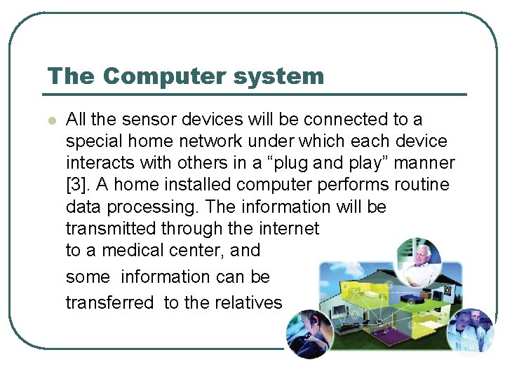 The Computer system All the sensor devices will be connected to a special home