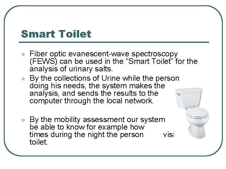Smart Toilet l l l Fiber optic evanescent-wave spectroscopy (FEWS) can be used in