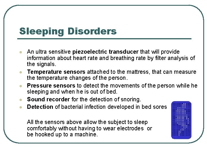 Sleeping Disorders l l l An ultra sensitive piezoelectric transducer that will provide information