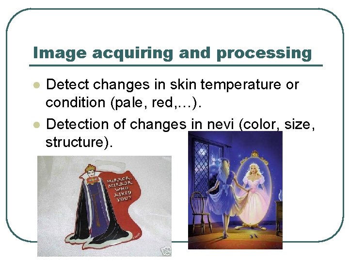 Image acquiring and processing l l Detect changes in skin temperature or condition (pale,