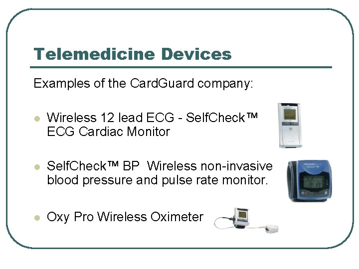 Telemedicine Devices Examples of the Card. Guard company: l Wireless 12 lead ECG -