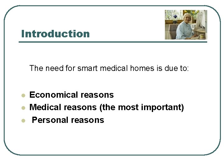 Introduction The need for smart medical homes is due to: l l l Economical