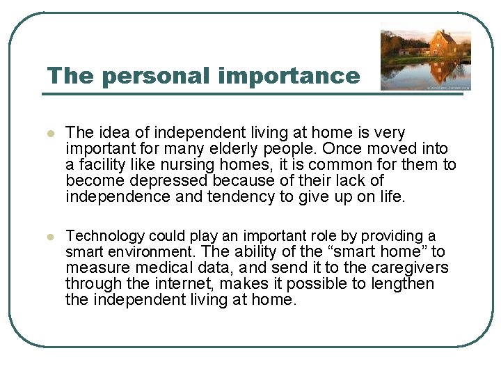The personal importance l The idea of independent living at home is very important