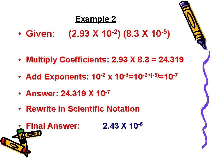 Example 2 • Given: (2. 93 X 10 -2) (8. 3 X 10 -5)
