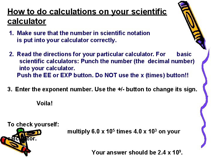 How to do calculations on your scientific calculator 1. Make sure that the number