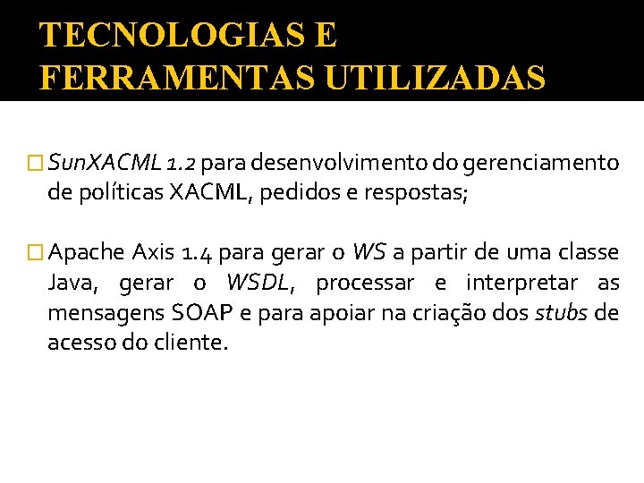 TECNOLOGIAS E FERRAMENTAS UTILIZADAS � Sun. XACML 1. 2 para desenvolvimento do gerenciamento de