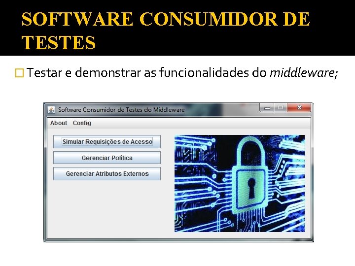 SOFTWARE CONSUMIDOR DE TESTES � Testar e demonstrar as funcionalidades do middleware; 