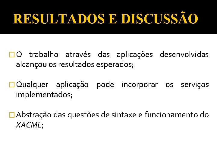 RESULTADOS E DISCUSSÃO �O trabalho através das aplicações desenvolvidas alcançou os resultados esperados; �