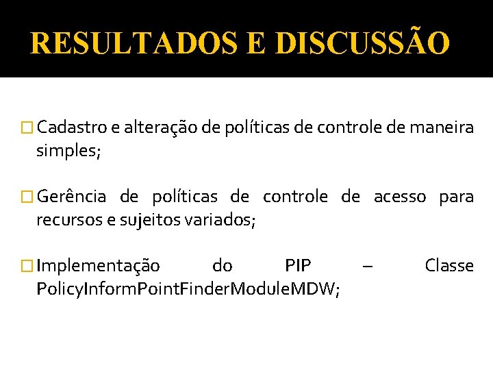 RESULTADOS E DISCUSSÃO � Cadastro e alteração de políticas de controle de maneira simples;