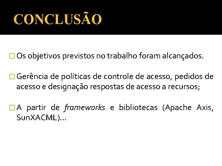 CONCLUSÃO � Os objetivos previstos no trabalho foram alcançados. � Gerência de políticas de