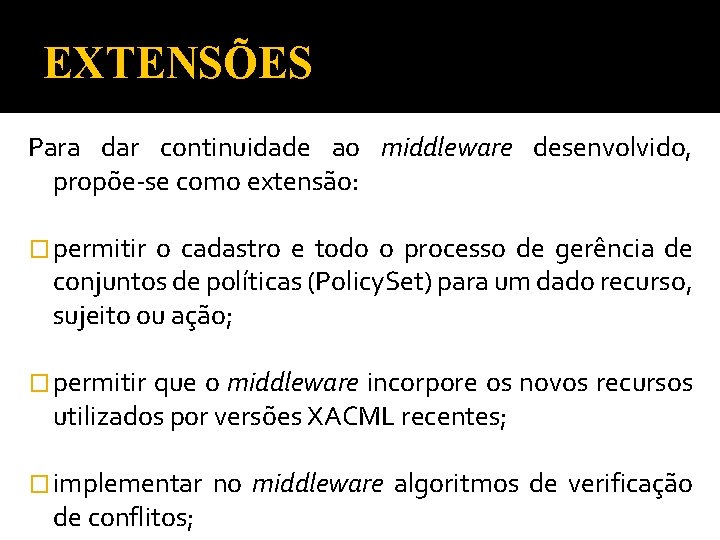 EXTENSÕES Para dar continuidade ao middleware desenvolvido, propõe-se como extensão: � permitir o cadastro