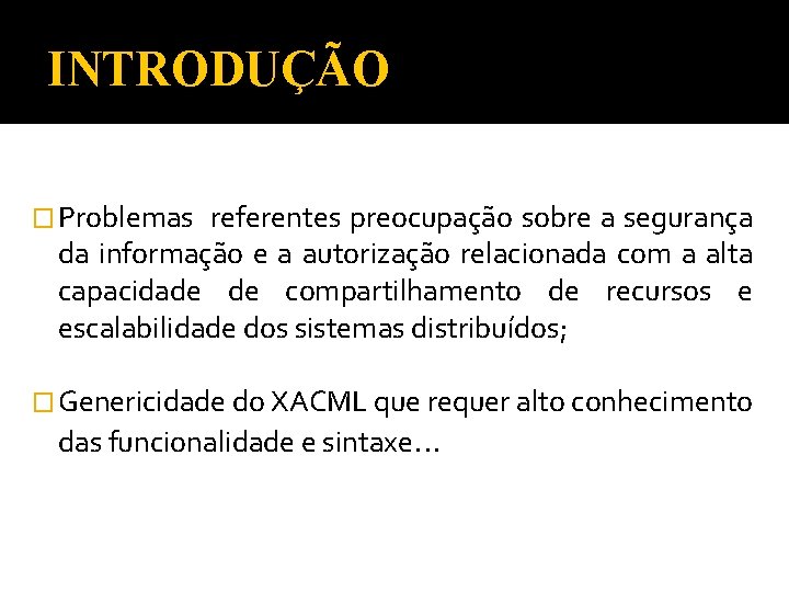 INTRODUÇÃO � Problemas referentes preocupação sobre a segurança da informação e a autorização relacionada