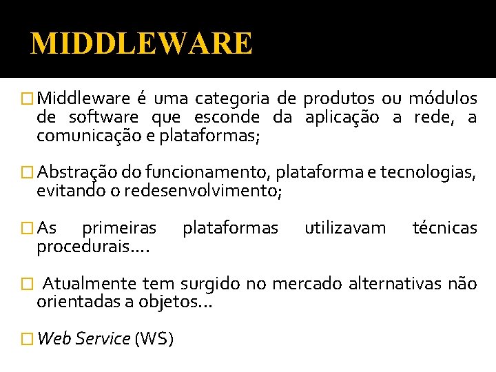 MIDDLEWARE � Middleware é uma categoria de produtos ou módulos de software que esconde