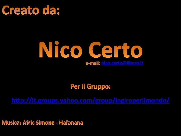 nico. certo@libero. it http: //it. groups. yahoo. com/group/ingiroperilmondo/ 