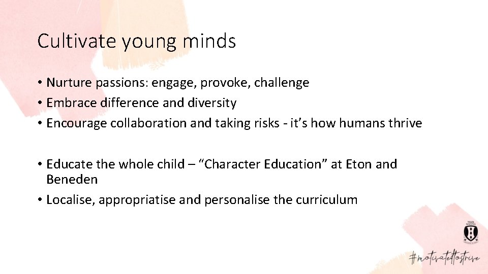 Cultivate young minds • Nurture passions: engage, provoke, challenge • Embrace difference and diversity
