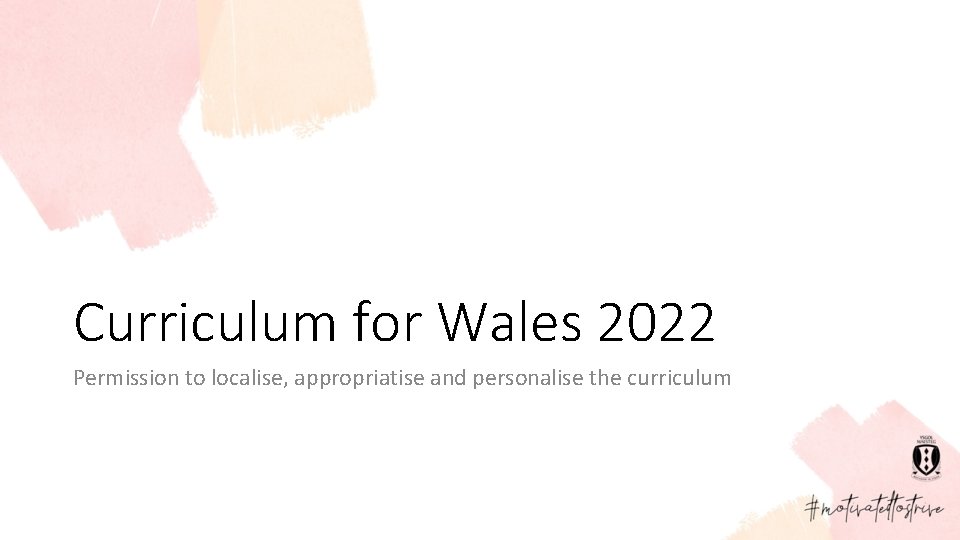 Curriculum for Wales 2022 Permission to localise, appropriatise and personalise the curriculum 