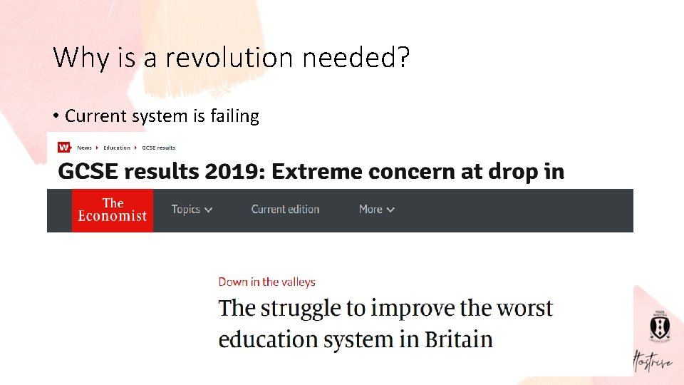 Why is a revolution needed? • Current system is failing • GCSEs, PISA •