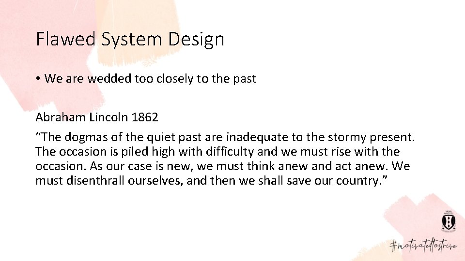 Flawed System Design • We are wedded too closely to the past Abraham Lincoln