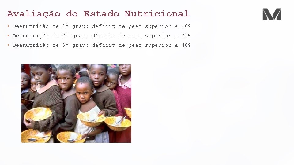 Avaliação do Estado Nutricional • Desnutrição de 1º grau: déficit de peso superior a