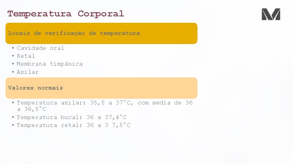 Temperatura Corporal Locais de verificação de temperatura • Cavidade oral • Retal • Membrana