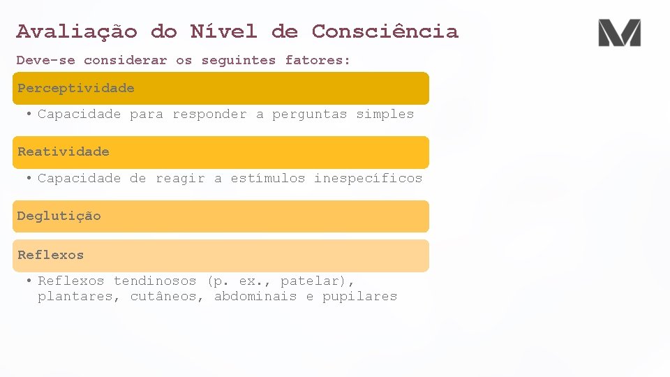 Avaliação do Nível de Consciência Deve-se considerar os seguintes fatores: Perceptividade • Capacidade para