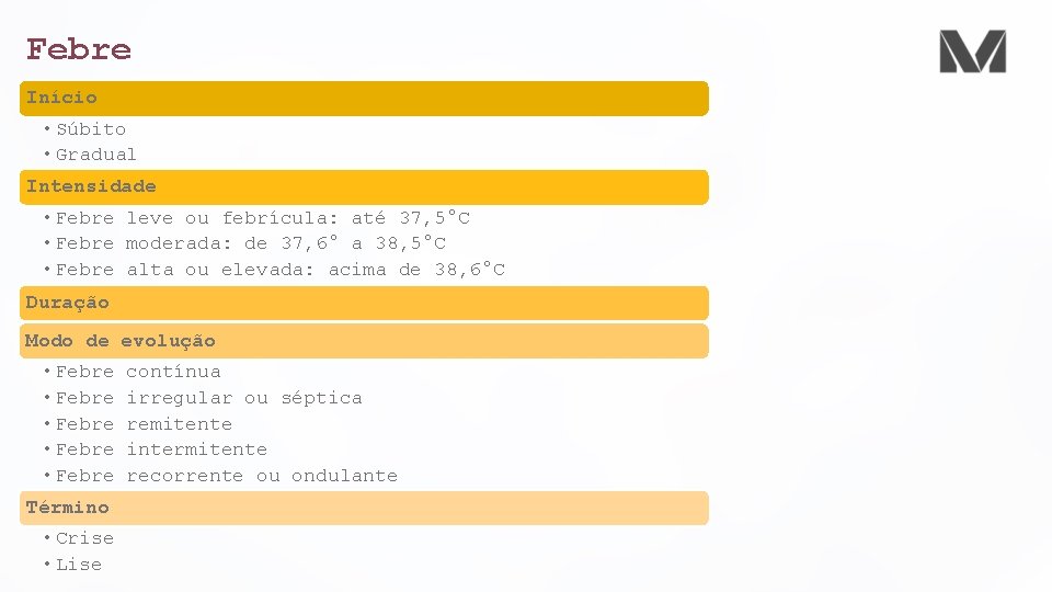 Febre Início • Súbito • Gradual Intensidade • Febre leve ou febrícula: até 37,