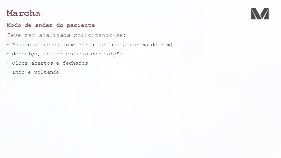 Marcha Modo de andar do paciente Deve ser analisada solicitando-se: • Paciente que caminhe