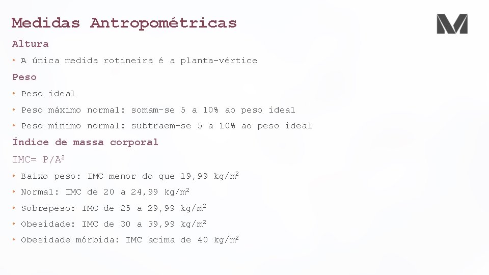 Medidas Antropométricas Altura • A única medida rotineira é a planta-vértice Peso • Peso