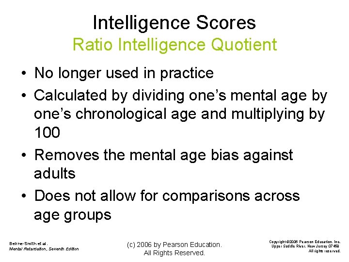 Intelligence Scores Ratio Intelligence Quotient • No longer used in practice • Calculated by