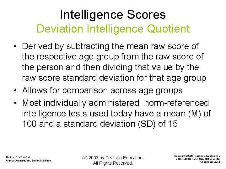 Intelligence Scores Deviation Intelligence Quotient • Derived by subtracting the mean raw score of