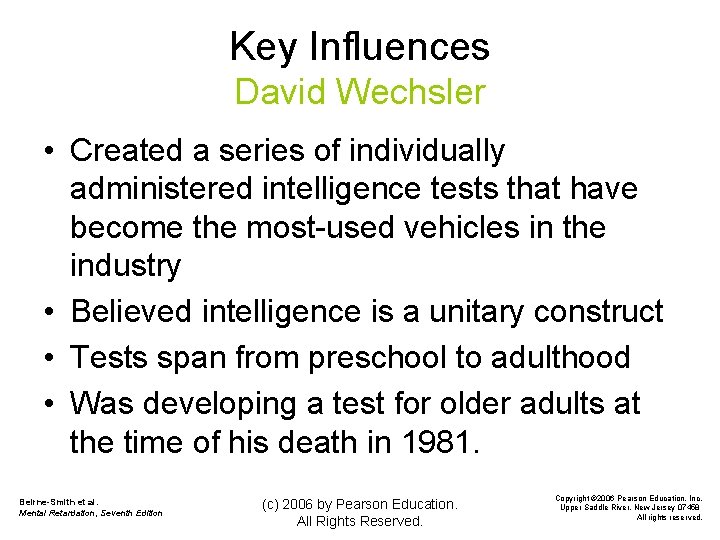 Key Influences David Wechsler • Created a series of individually administered intelligence tests that
