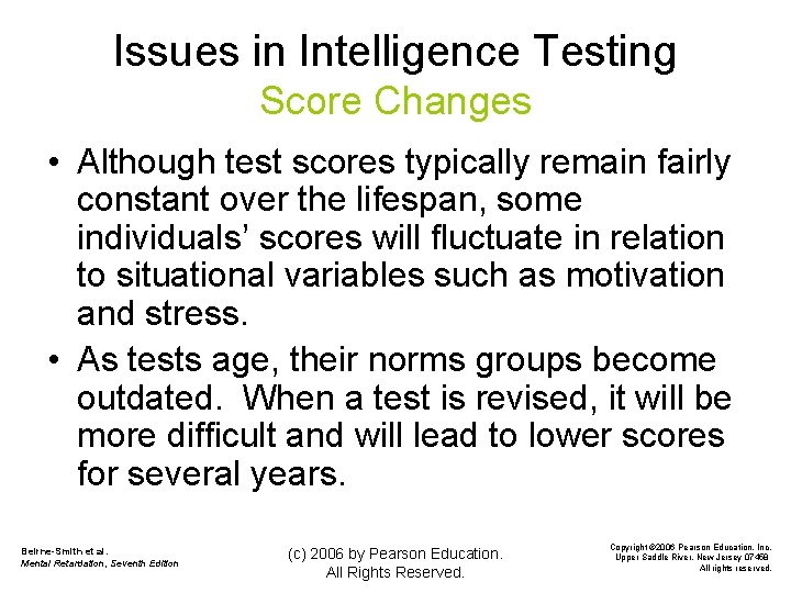 Issues in Intelligence Testing Score Changes • Although test scores typically remain fairly constant