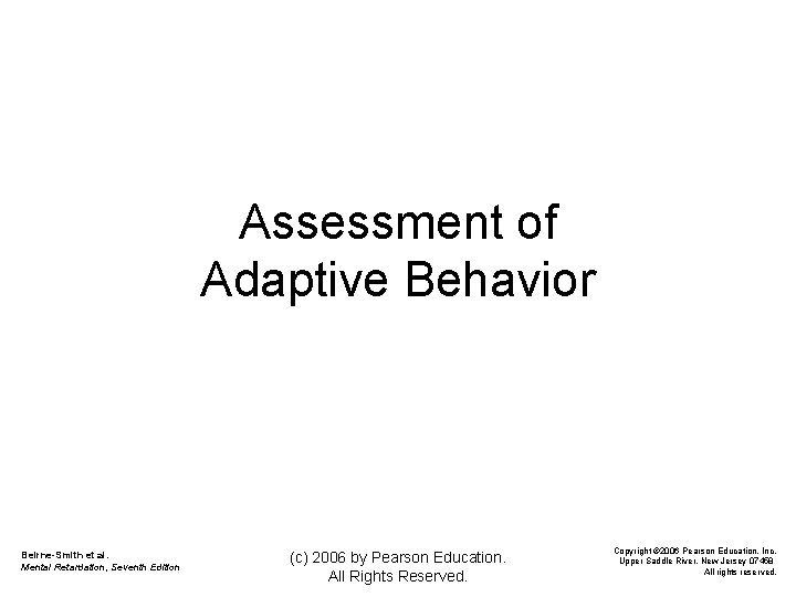 Assessment of Adaptive Behavior Beirne-Smith et al. Mental Retardation, Seventh Edition (c) 2006 by