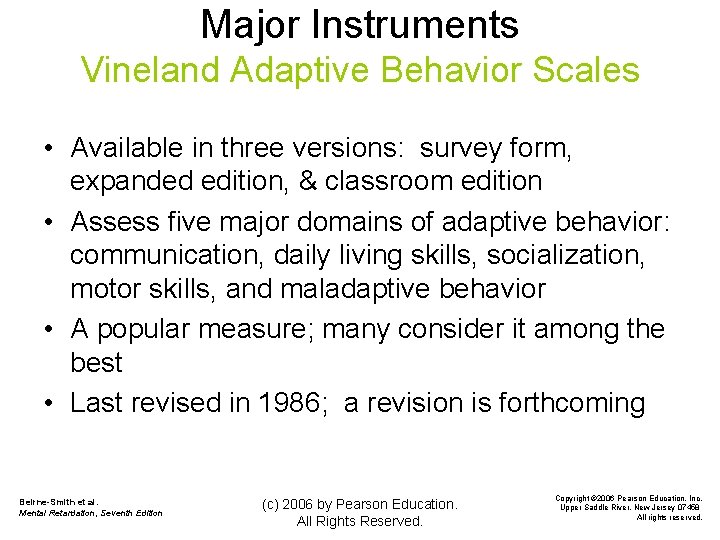 Major Instruments Vineland Adaptive Behavior Scales • Available in three versions: survey form, expanded