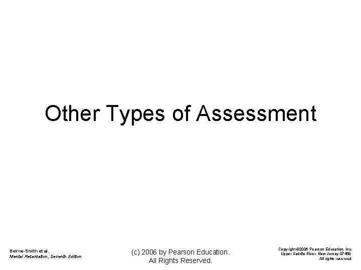 Other Types of Assessment Beirne-Smith et al. Mental Retardation, Seventh Edition (c) 2006 by