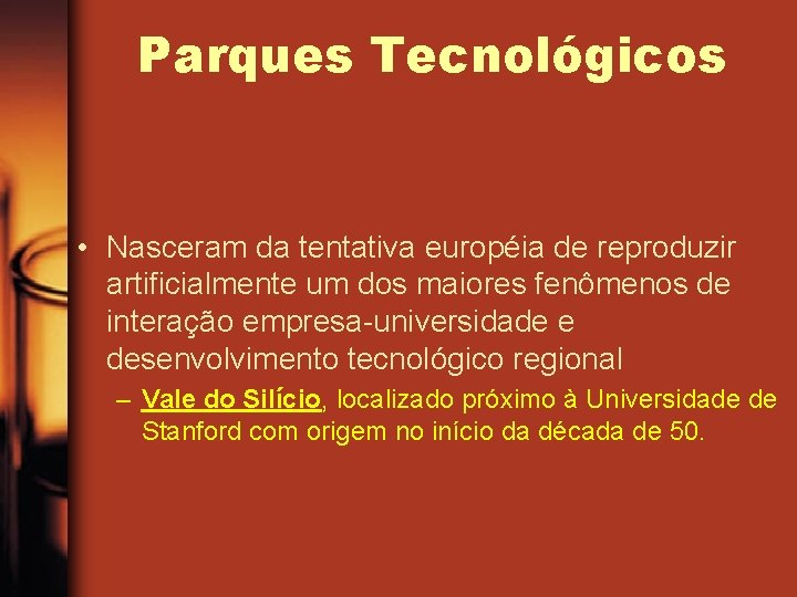 Parques Tecnológicos • Nasceram da tentativa européia de reproduzir artificialmente um dos maiores fenômenos