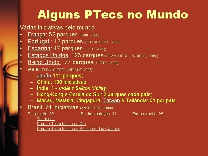 Alguns PTecs no Mundo Várias iniciativas pelo mundo • França: 52 parques (Retis, 2008);