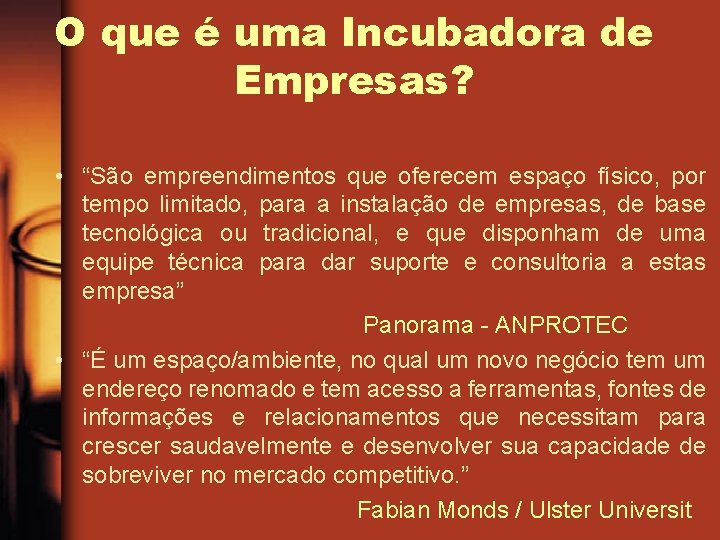 O que é uma Incubadora de Empresas? • “São empreendimentos que oferecem espaço físico,