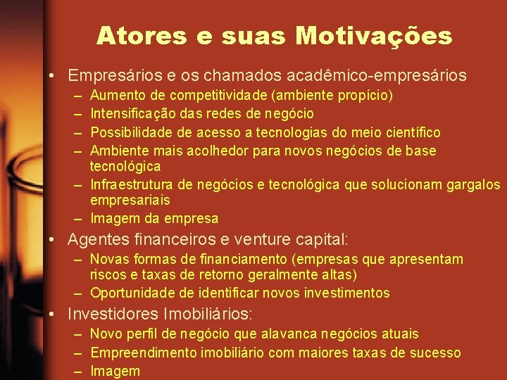 Atores e suas Motivações • Empresários e os chamados acadêmico-empresários – – Aumento de