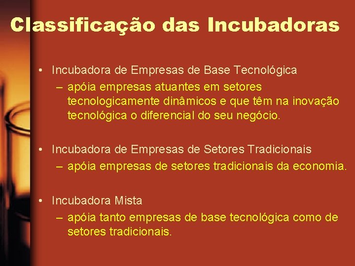 Classificação das Incubadoras • Incubadora de Empresas de Base Tecnológica – apóia empresas atuantes